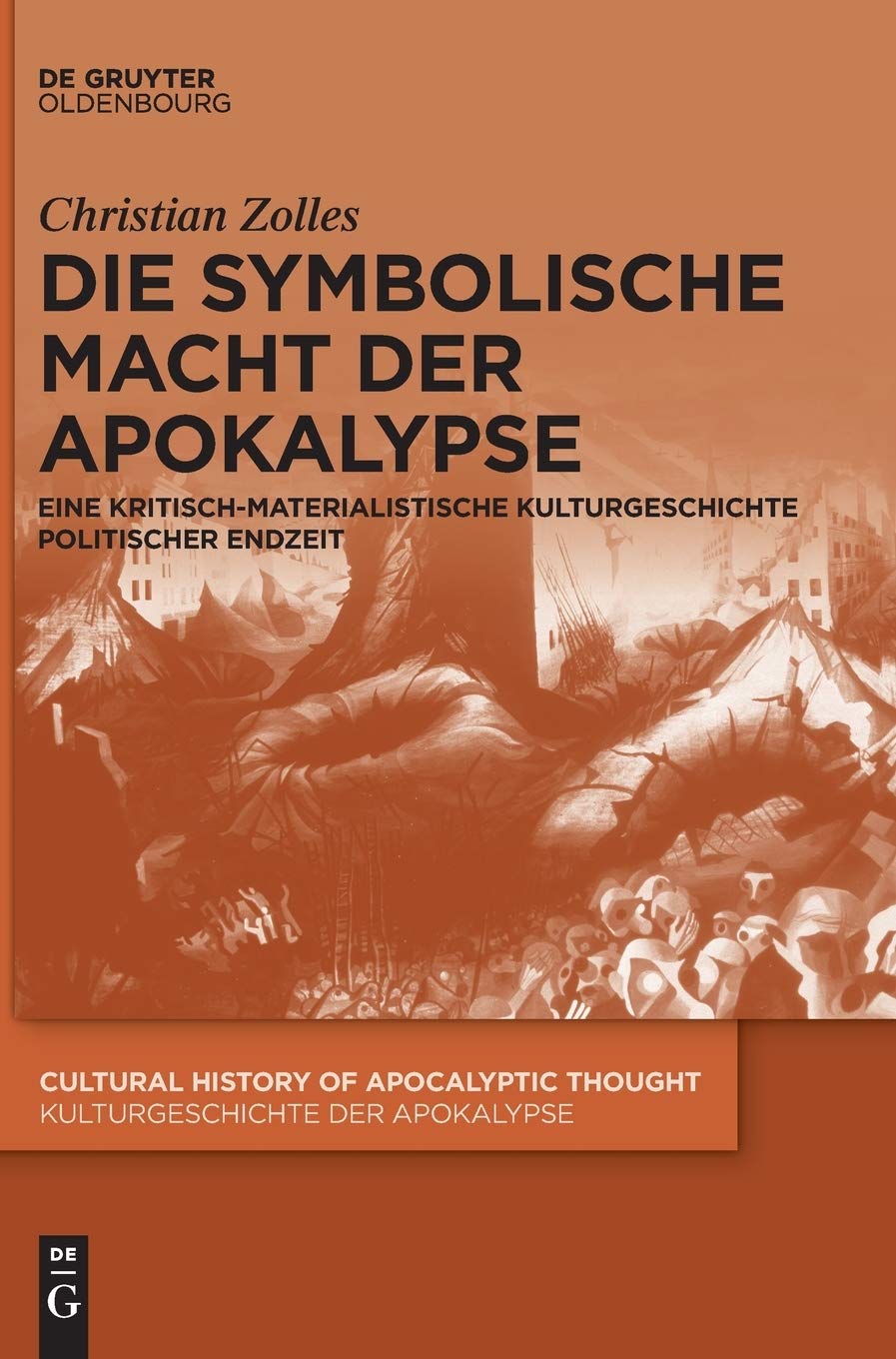 Die Symbolische Macht Der Apokalypse: Eine Kritisch-materialistische Kulturgeschichte Politischer Endzeit (Cultural History of Apocalyptic Thought / ... Thought / Kulturgeschichte Der Apokalypse, 2)