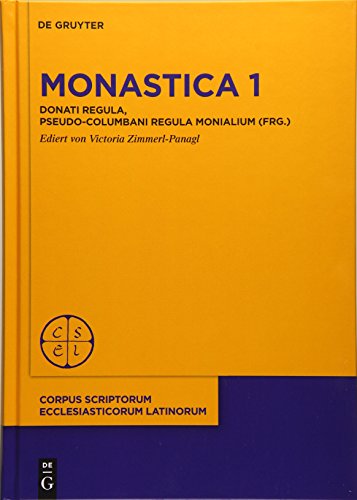 Monastica 1: Donati Regula, Pseudo-Columbani Regula Monialium (Frg.) (Corpus Scriptorum Ecclesiasticorum Latinorum) (Latin Edition) (Corpus Scriptorum ... Latinorum, 98) (Latin and German Edition)