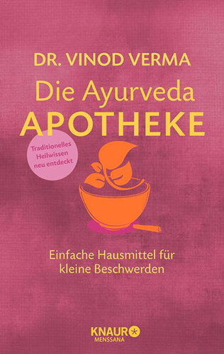 Die Ayurveda-Apotheke / Einfache Hausmittel für kleine Beschwerden : Einfache Hausmittel für kleine Beschwerden