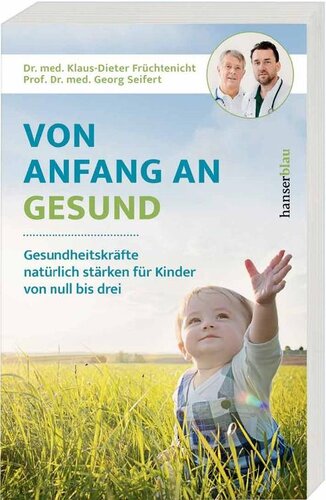 Von Anfang an gesund - Gesundheitskraefte natürlich stärken für Kinder von null bis drei