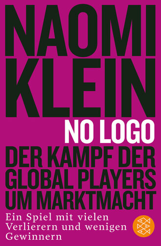 No Logo!. Der Kampf der Global Players um Marktmacht - Ein Spiel mit vielen Verlierern und wenigen Gewinnern
