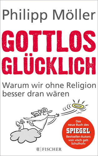 Gottlos glücklich. Warum wir ohne Religion besser dran wären : Warum wir ohne Religion  besser dran wären