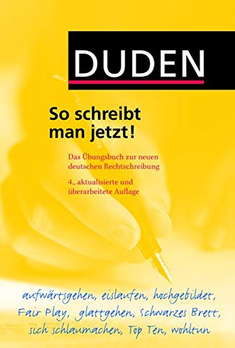 Duden, So schreibt man jetzt! das Übungsbuch zur neuen deutschen Rechtschreibung