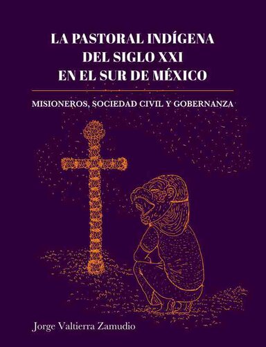 La pastoral indígena del siglo xxi en el sur de México. Misioneros, sociedad civil y gobernanza