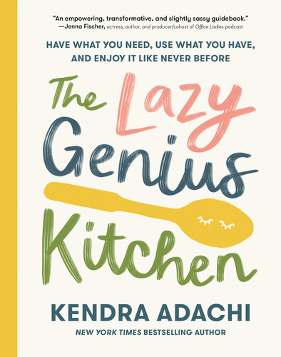 The Lazy Genius Kitchen : Have What You Need, Use What You Have, and Enjoy It Like Never Before