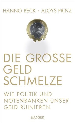 Die große Geldschmelze: Wie Politik und Notenbanken unser Geld ruinieren (German Edition)