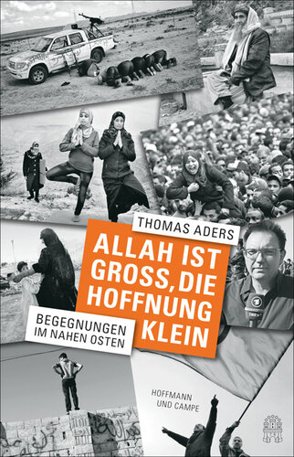 Allah ist groß, die Hoffnung klein. Begegnungen im Nahen Osten