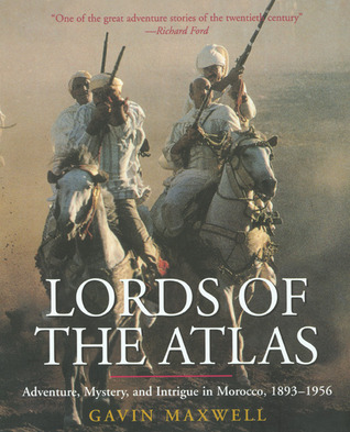 Lords of the Atlas: The Rise and Fall of the House of Glaoua, 1893 - 1956