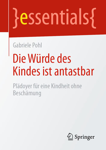 Die Würde des Kindes ist antastbar : Plädoyer für eine Kindheit ohne Beschämung