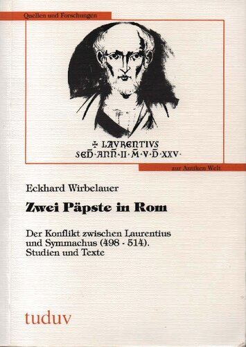 Zwei Päpste in Rom: Der Konflikt zwischen Laurentius und Symmachus (498-514). Studien und Texte