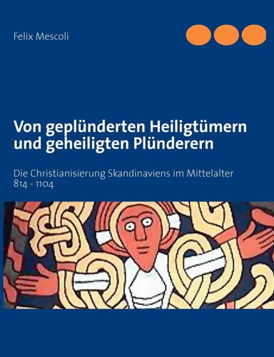 Von geplünderten Heiligtümern und geheiligten Plünderern: Die Christianisierung Skandinaviens im Mittelalter 814 bis 1104