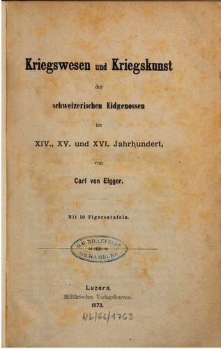 Kriegswesen und Kriegskunst der schweizerischen Eidgenossen im XIV., XV. und XVI. Jahrhundert
