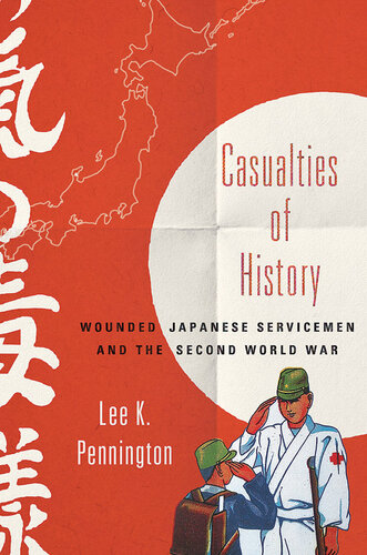 Casualties of history : wounded Japanese servicemen and the Second World War