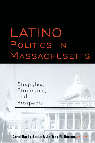 Latino Politics in Massachusetts: Struggles, Strategies and Prospects