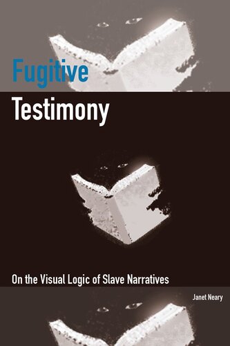 Fugitive testimony on the visual logic of slave narratives