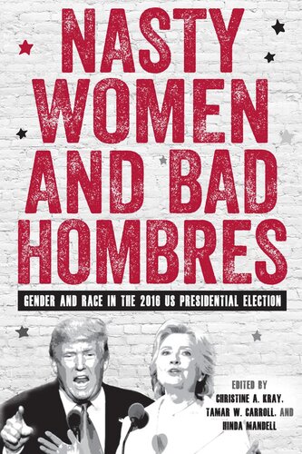 Nasty women and bad hombres : gender and race in the 2016 us presidential election; ed. by christine.