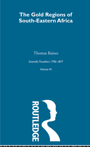 The gold regions of South-Eastern Africa. Volume IX, Scientific travellers, 1790-1877