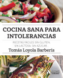Cocina sana para intolerancias: Recetas fáciles sin gluten, sin lactosa, sin azúcar,...