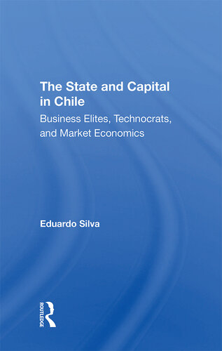 The State and Capital in Chile: Business Elites, Technocrats, and Market Economics