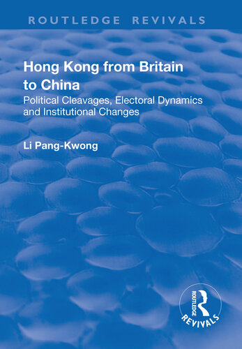 Hong Kong From Britain to China: Political Cleavages, Electoral Dynamics and Institutional Changes