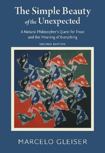 The simple beauty of the unexpected : a natural philosopher's quest for trout and the meaning of everything