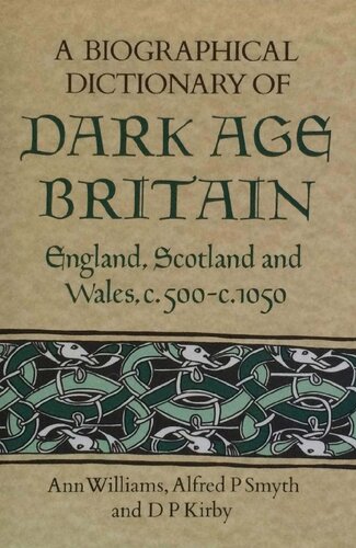 A Biographical Dictionary of Dark Age Britain: England, Scotland and Wales, c. 500 - c. 1050