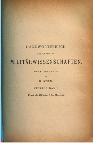 Handwörterbuch der gesamten Militärwissenschaften mit erläuternden Abbildungen / Friedrich Wilhelm I. bis Hyginus
