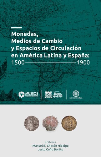 Monedas, medios de cambio y espacios de circulación en América Latina y España 1500 - 1900