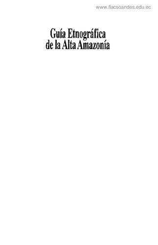 Guía etnográfica de la alta amazonía. Maihuna (Maijuna, Tukano), Yagua (Yawa, Peba-Yawa), Ticuna (Tikuna)