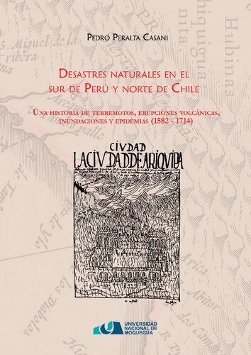 Desastres naturales en el sur de Perú y norte de Chile. Una historia de terremotos, erupciones volcánicas, inundaciones y epidemias (1582-1714)