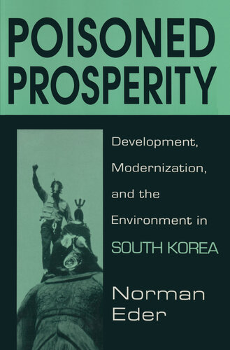 Poisoned Prosperity: Development, Modernization and the Environment in South Korea