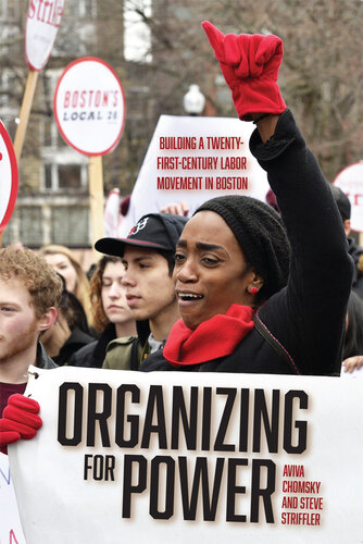 Organizing for Power: Building a 21st Century Labor Movement in Boston