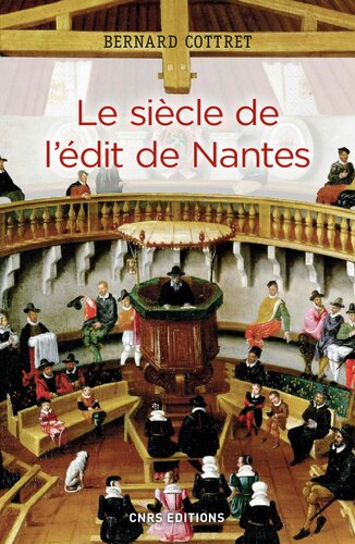 Le siècle de l’édit de Nantes : Catholiques et protestants à l’âge classique