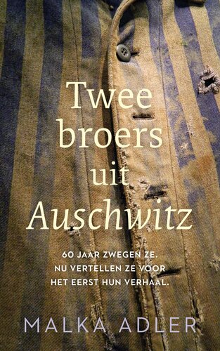 Twee broers uit Auschwitz : 60 jaar zwegen ze : nu vertellen ze voor het eerst hun verhaal.