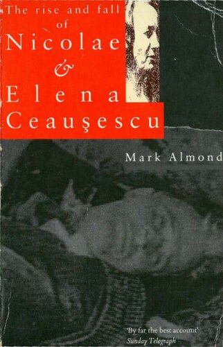 The Rise and Fall of Nicolae & Elena Ceaușescu