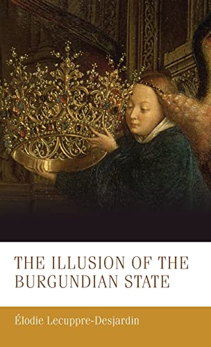 The illusion of the Burgundian state (Manchester Medieval Studies, 30)
