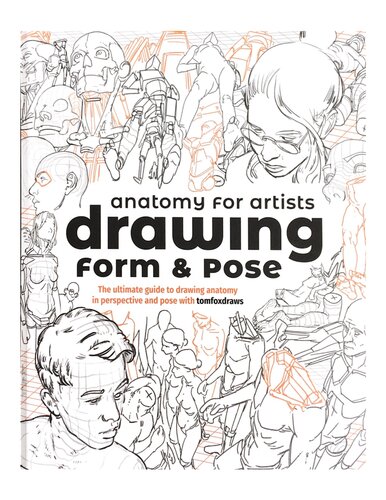 Anatomy for Artists: Drawing Form & Pose: The Ultimate Guide to Drawing Anatomy in Perspective and Pose [, &nbsp;ed.]