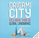 Origami City: Fold More Than 30 Global Landmarks - Origami Paper Inside