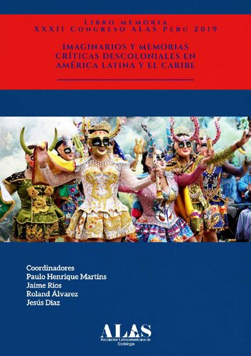 Imaginarios y memorias críticas descoloniales en América Latina y el Caribe. Libro Memoria XXXII Congreso ALAS Perú 2019