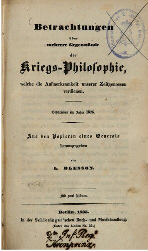 Betrachtungen über mehrere Gegenstände der Kriegs-Philosophie, welche die Aufmerksamkeit unserer Zeitgenossen verdienen ; geschrieben im Jahre 1825 : Aus den Aufzeichnungen eines Generals