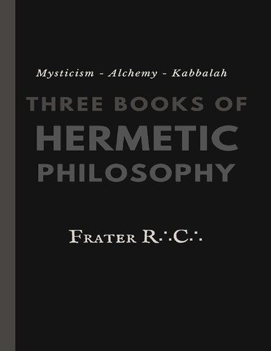 Mysticism - Alchemy - Kabbalah: Three Books of Hermetic Philosophy