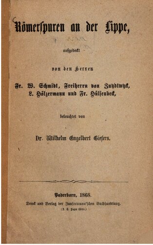 Römerspuren an der Lippe, aufgedeckt von den Herren Fr. W. Schmidt, Freiherrn von Zuydwyck, L. Hölzermann und Fr. Hülsenbeck