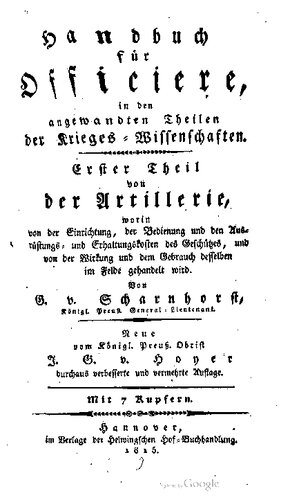 Von der Artillerie, worin von der Einrichtung, der Bedienung und den Ausrüstungs- und Erhaltungskosten des Geschützes und von der Wirkung und dem Gebrauch desselben im Felde gehandelt wird