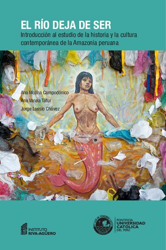 El río deja de ser. Introducción al estudio de la historia y la cultura contemporánea de la Amazonía peruana