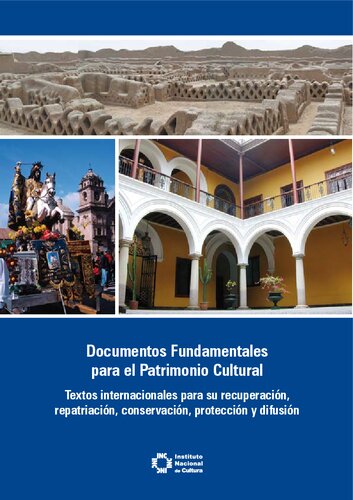 Documentos Fundamentales para el Patrimonio Cultural. Textos internacionales para su recuperación, repatriación, conservación, protección y difusión
