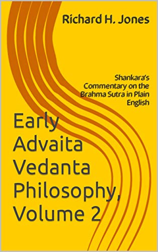 Early Advaita Vedanta Philosophy, Volume 2: Shankara’s Commentary on the Brahma Sutra in Plain English