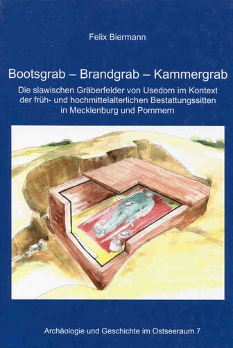 Bootsgrab - Brandgrab - Kammergrab: Die slawischen Gräberfelder von Usedom im Kontext früh- und hochmittelalterlicher Bestattungssitten in Mecklenburg und Pommern