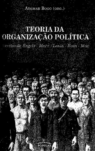 Teoria da organização política: escritos de Engels, Marx, Lenin, Rosa, Mao