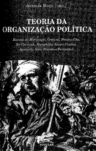 Teoria da organização política II: escritos de Mariátegui, Gramsci, Prestes, Che, Ho Chi-Minh, Marighella, Álvaro Cunhal, Agostinho Neto, Florestan Fernandes