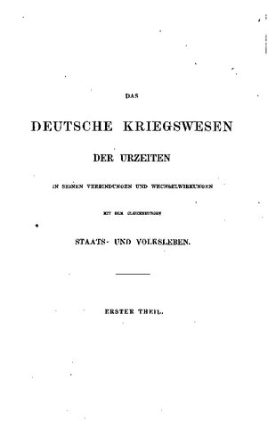 Das deutsche Kriegswesen der Urzeiten in seinen Verbindungen und Wechselwirkungen mit dem gleichzeitigen Staats- und Volksleben